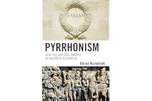 Pyrrhonism: How the Ancient Greeks Reinvented Buddhism (Studies in Comparative Philosophy and Religion)