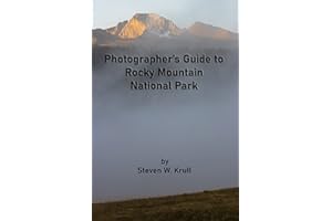 Photographer's Guide to Rocky Mountain National Park: How to Plan Where to Go and What to Photograph in Rocky Mountain Nation