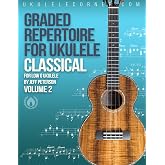 Graded Classical Repertoire for Ukulele : Volume 2: For Low G Ukulele (Graded Repertoire for Ukulele)