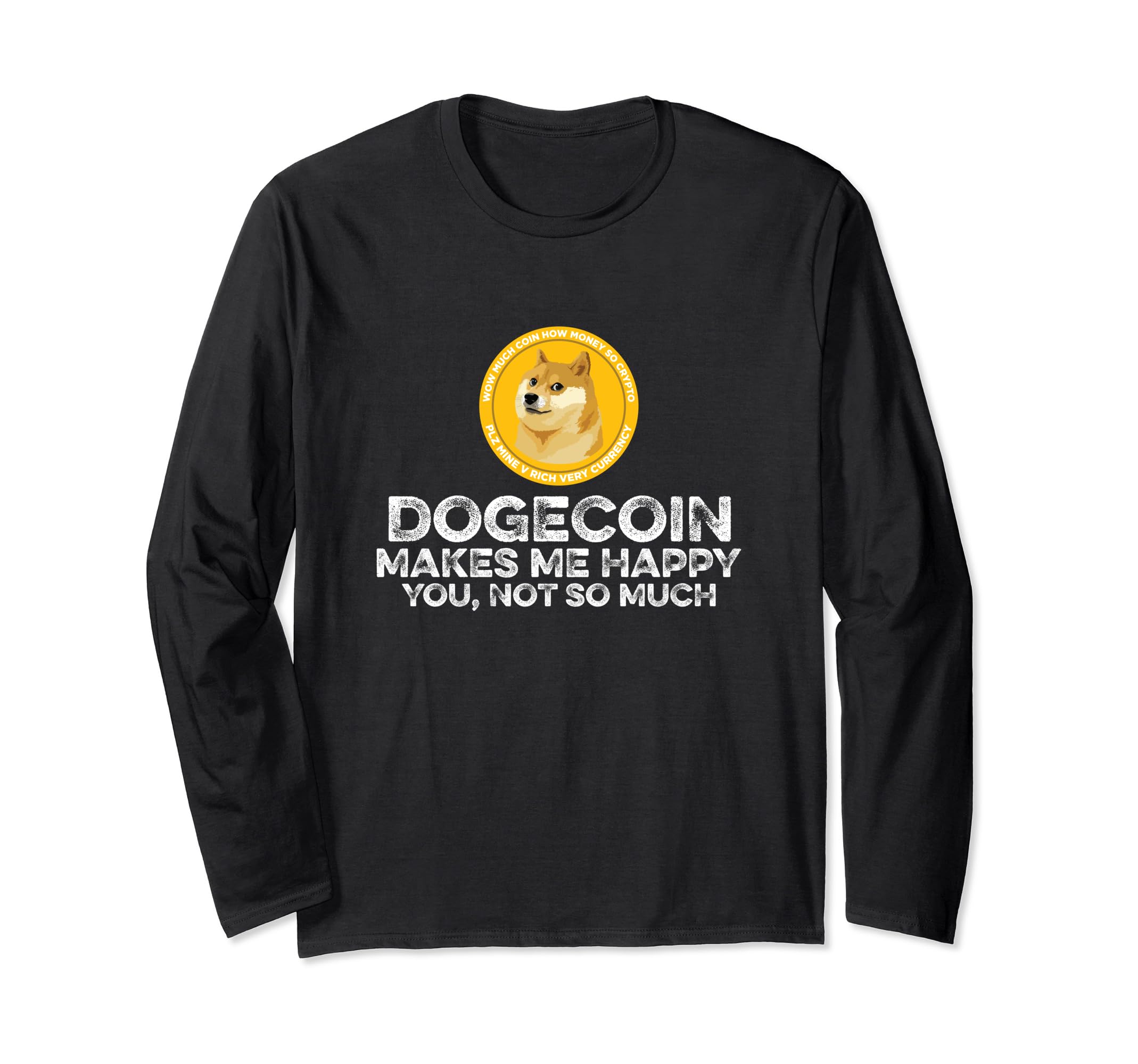 Dogecoin Makes Happy You Not Much Funny Crypto Coin Lover Long Sleeve T-Shirt