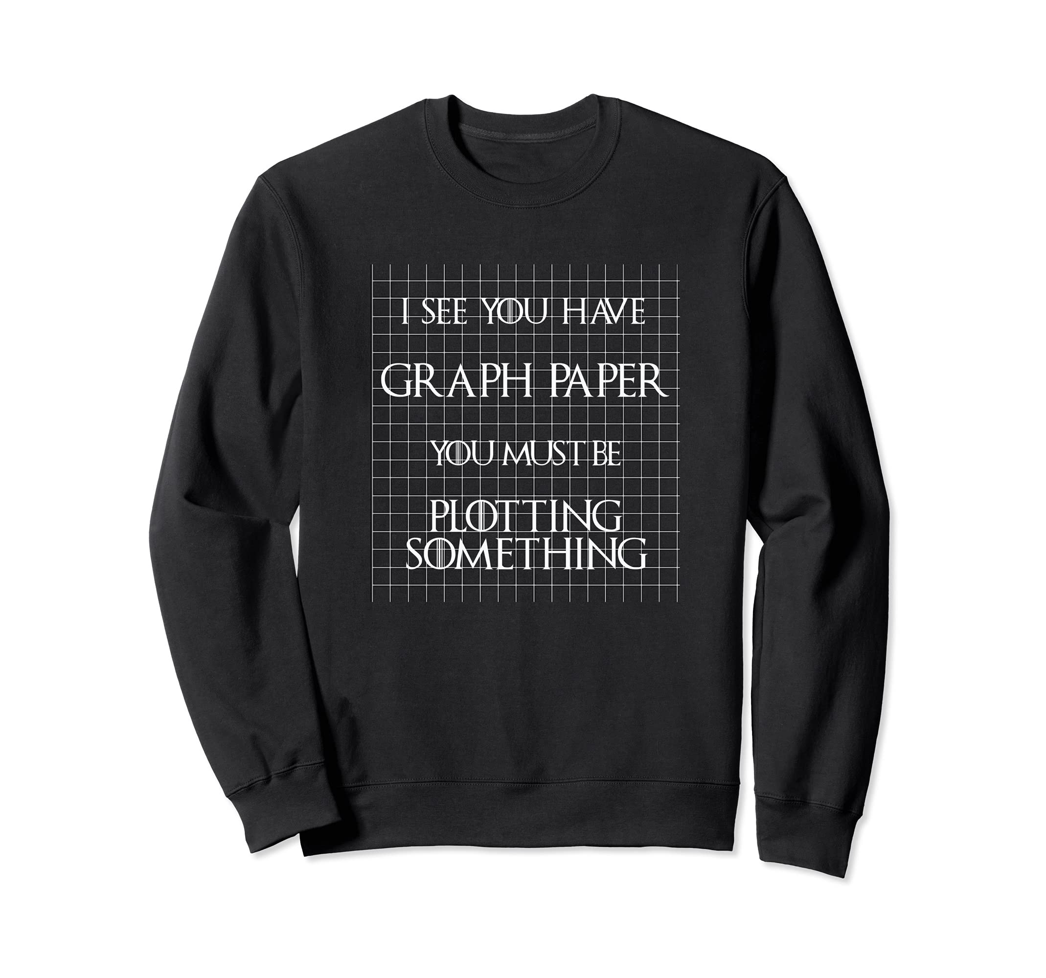 Have Graph Paper Plotting Something Sweatshirt