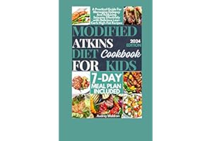 Modified Atkins Diet Cookbook For Kids: A Practical Guide For Managing Epilepsy And Reducing Seizures Effectively with Delicious Low-Carb High-Fat Recipes (Delicious Epilepsy Diet)