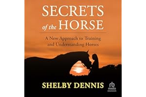 Secrets of the Horse: A New Approach to Training and Understanding Horses