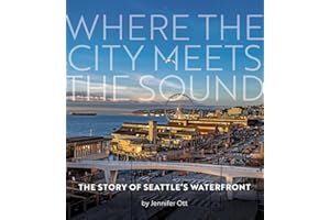 Where the City Meets the Sound: The Story of Seattle's Waterfront