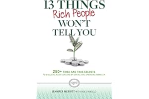 13 Things Rich People Won't Tell You: 250+ Tried-and-True Secrets to Building Your Fortune by Saving and Spending Smarter