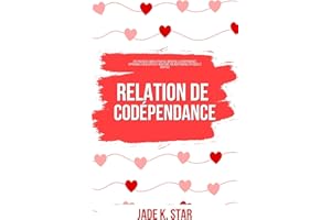 Relation de Codépendance: Des Pratiques Simples Pour Se Libérer De La Codépendance, Apprendre À Développer Et Maintenir Ton I