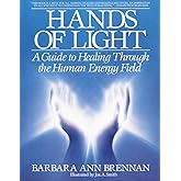 Hands of Light: A Guide to Healing Through the Human Energy Field