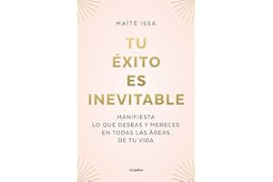 Tu éxito es inevitable: Manifiesta lo que deseas y mereces en todas las áreas de tu vida (Spanish Edition)