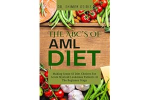THE ABC’s OF AML DIET: Making Sense Of Diet Choices For Acute Myeloid Leukemia Patients At The Beginner Stage