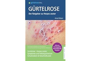 Gürtelrose - Der große Ratgeber zu Herpes zoster: Schulmedizin + Naturheilkunde (German Edition)
