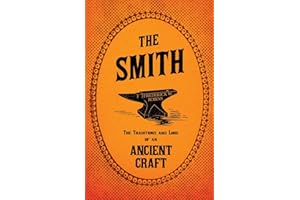The Smith - The Traditions and Lore of an Ancient Craft