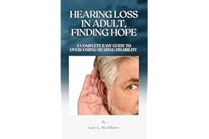 Hearing loss in adult, Finding hope: A Guide to Overcoming Hearing Disability (General health problems with solutions)