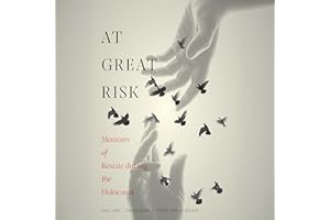 At Great Risk: Memoirs of Rescue During the Holocaust (The Azrieli Series of Holocaust Survivor Memoirs, Book 13)