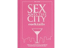 Sex and the City Cocktails: Fall in Love with 60 Fabulous (and Official) Cocktail Recipes Inspired by the Show
