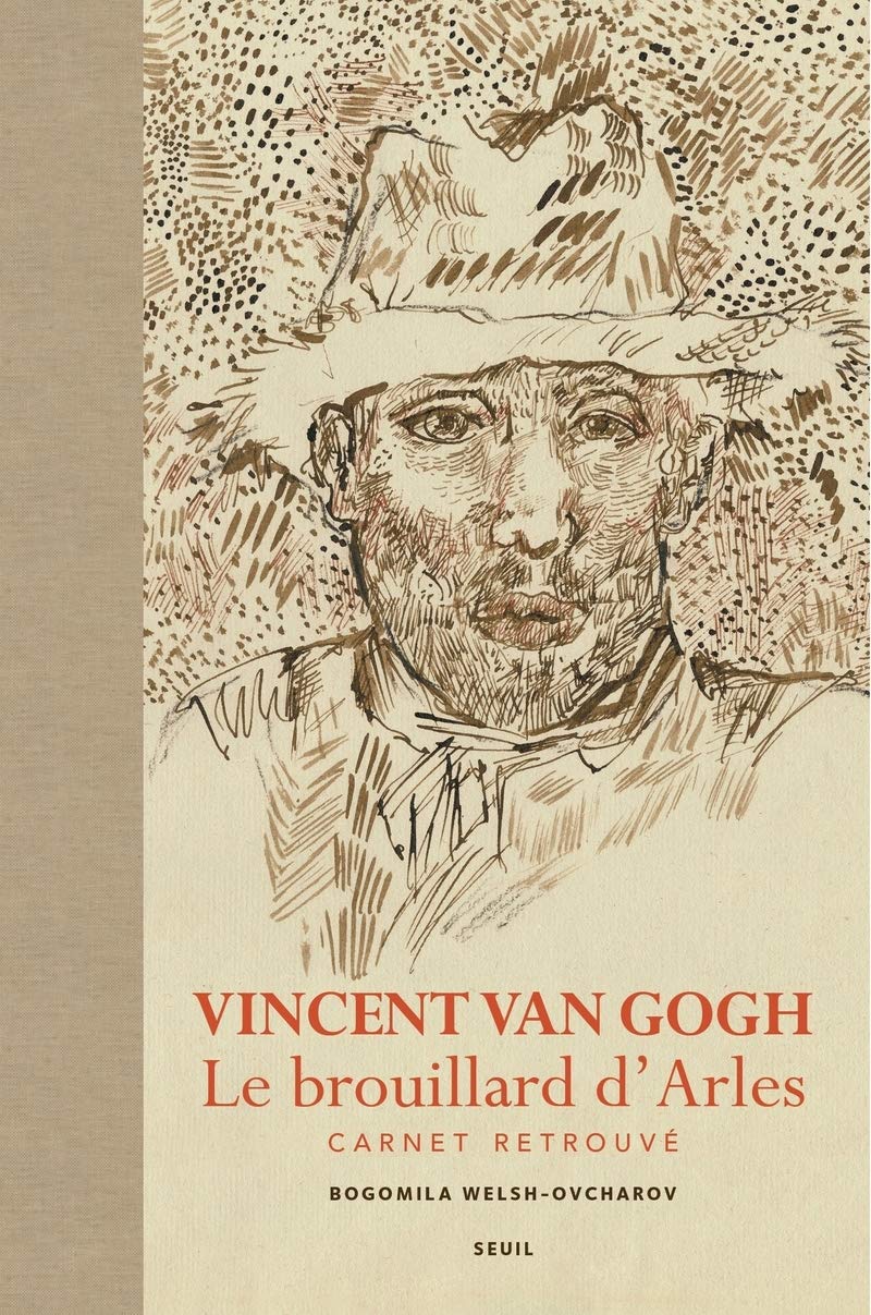 Vincent Van Gogh Le Brouillard D Arles Carnet Retrouve Beaux Livres French Edition Vincent Van Gogh Bogomila Welsh Ovcharov Avec La Contribution De Ronald Pickvance Preface Paul Lepic Traduction Jean Francois Sene Traduction Seuil