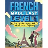 French Made Easy Level 1: An Easy Step-By-Step Approach To Learn French for Beginners (Textbook + Workbook Included)