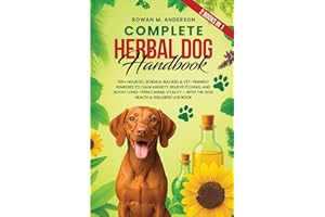 Complete Herbal Dog Handbook: 120+ Holistic, Science-Backed & Vet-Friendly Remedies to Calm Anxiety, Relieve Itching, and Boost Long-Term Canine ... Wellness Log Book (Herbal Dog Health Series)