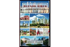 Buenos Aires Guide de voyage 2025: Explorez la capitale argentine et sa riche culture, ses quartiers animés et ses monuments 