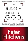 The Rage Against God: How Atheism Led Me to Faith