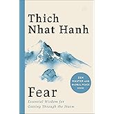 Fear: A Powerful Guide to Overcoming Uncertainties and Personal Terrors, and Finding Peace and Freedom from Anxiety, by Zen Master Thich Nhat Hanh