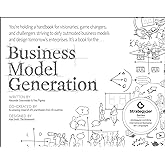 Business Model Generation: A Handbook for Visionaries, Game Changers, and Challengers