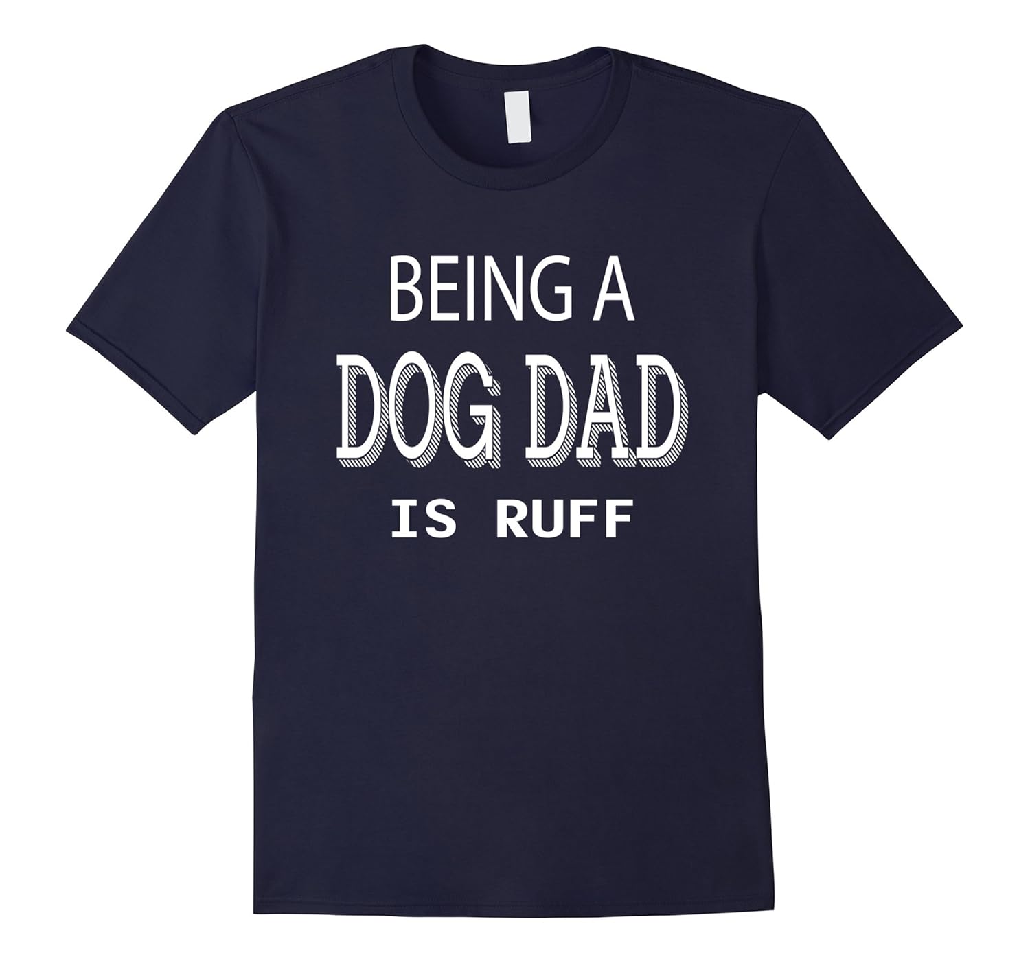 Being A Dog Dad Is Ruff T-shirt-ANZ