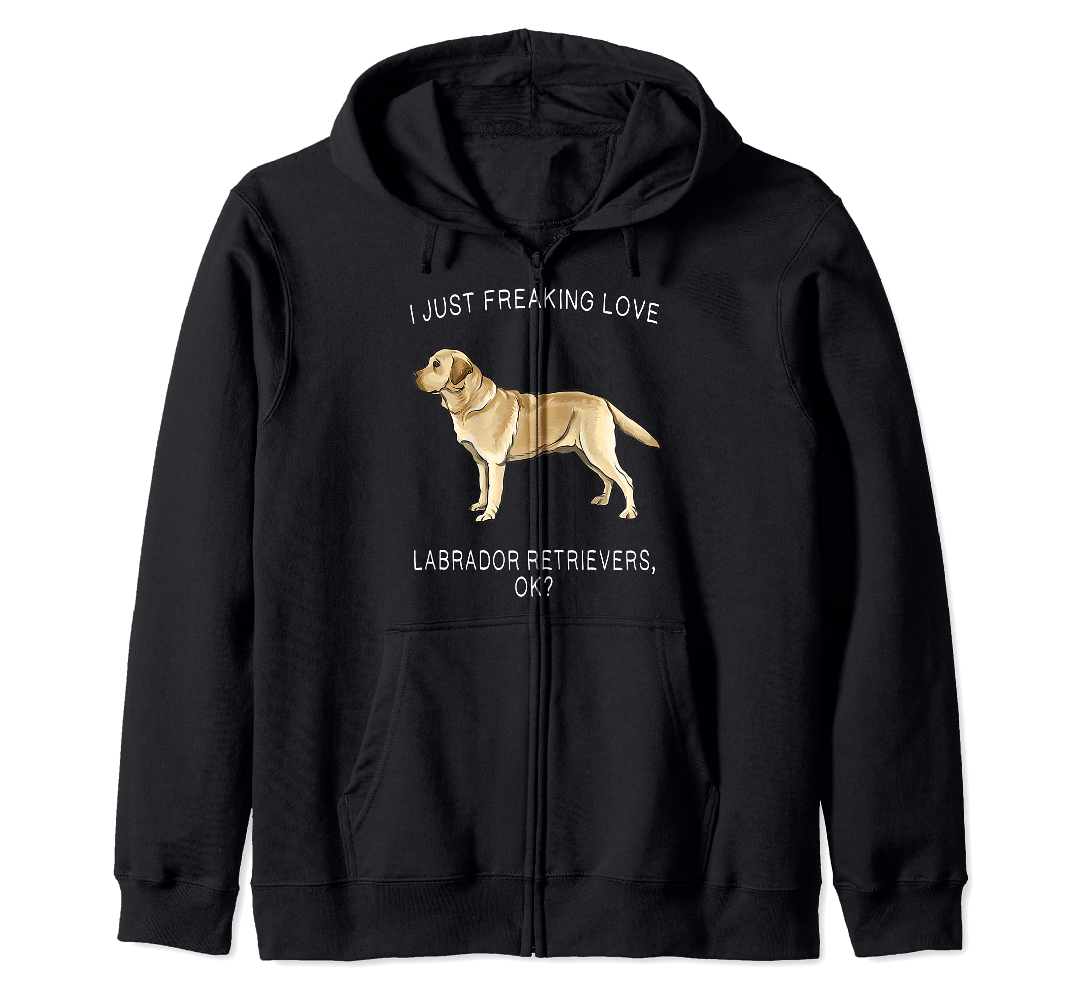 I Just Freaking Love Yellow Labrador Retrievers Ok? Dog Zip Hoodie