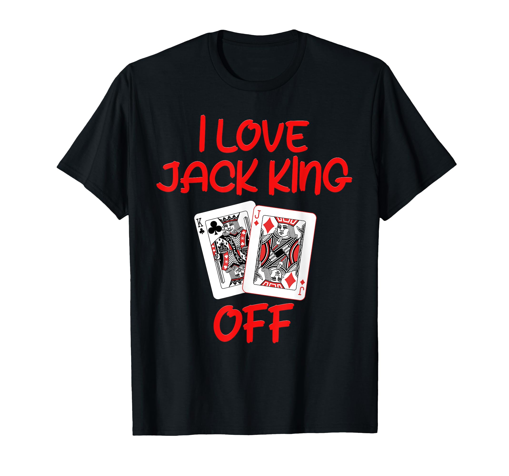 Photo 1 of Poker Player I LOVE JACK KING OFF Funny Poker Tournament T-Shirt
GREY SHIRT 
