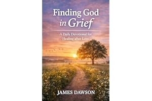 Finding God in Grief: A Daily Devotional for Healing After Loss