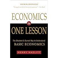 Economics in One Lesson: The Shortest and Surest Way to Understand Basic Economics