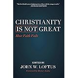 Christianity Is Not Great: How Faith Fails