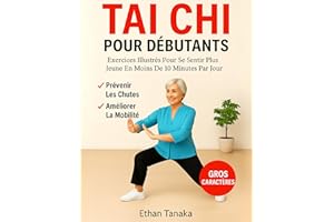 Tai Chi Pour Débutants: Exercices Illustrés Pour Se Sentir Plus Jeune En Moins De 10 Minutes Par Jour – Routines Pour Tous Le