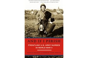 And If I Perish: Frontline U.S. Army Nurses in World War II