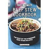 The Ultimate Beef Stew Cookbook: The Best of The Homemade Beef Stew Recipes