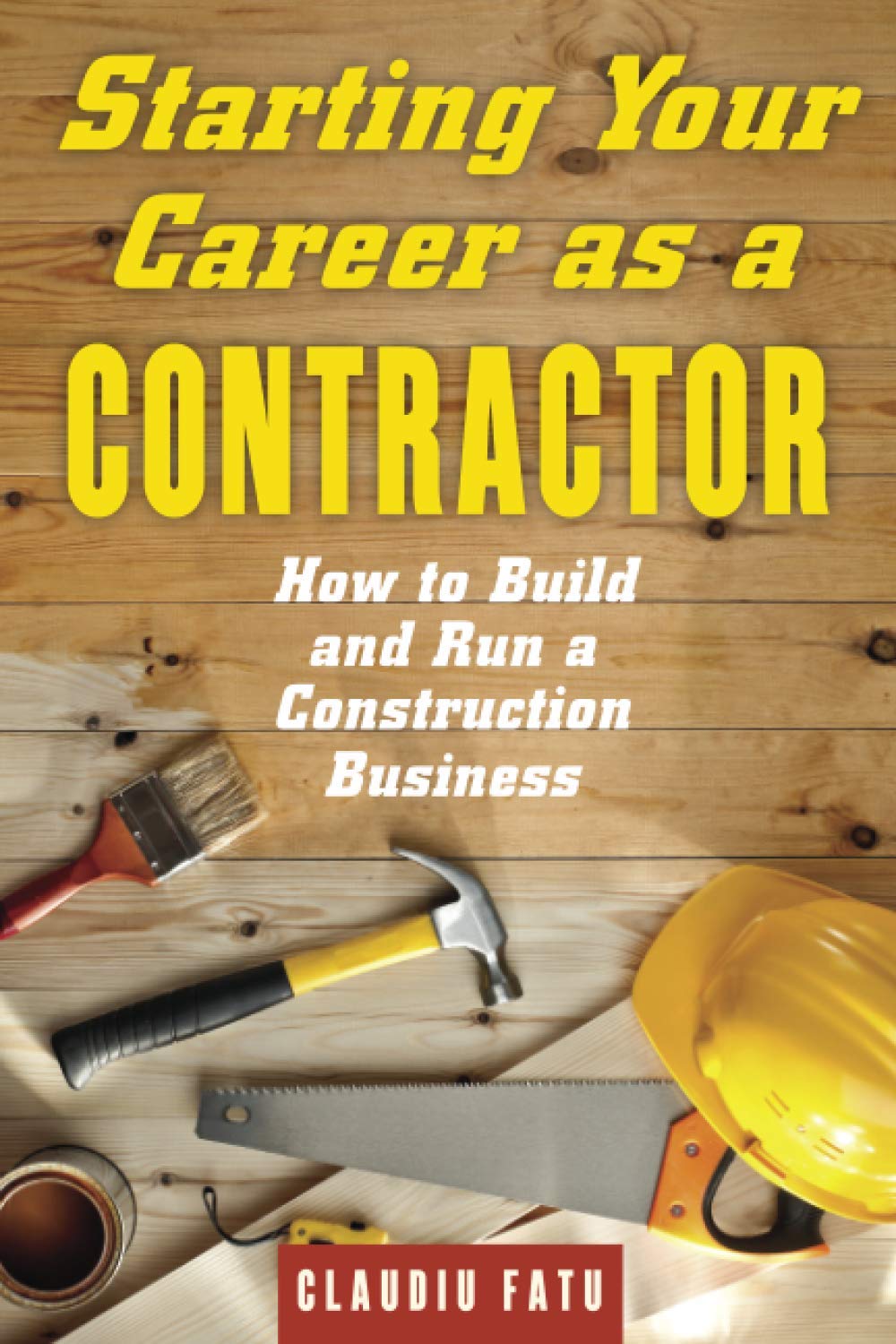 Starting Your Career As A Contractor: How To Build And Run A Construction Business (9781621534587)