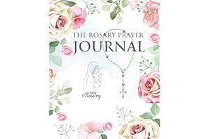 The Rosary Prayer Journal: A 3 Month To Pray Write down your prayer intentions and your thoughts and meditations on the Rosary. Includes instructions ... With Beautiful Rose Flower Cover Book(Vol.4)
