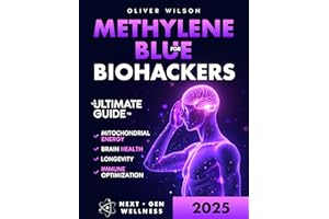 Methylene Blue for Biohackers: The Ultimate Guide to Brain Health, Mitochondrial Energy, Immune Optimization and Longevity