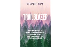 Trailblazer: A Woman's Guide to Letting Go of Expectations, Trusting Yourself, and Creating the Path to a Fulfilling Life