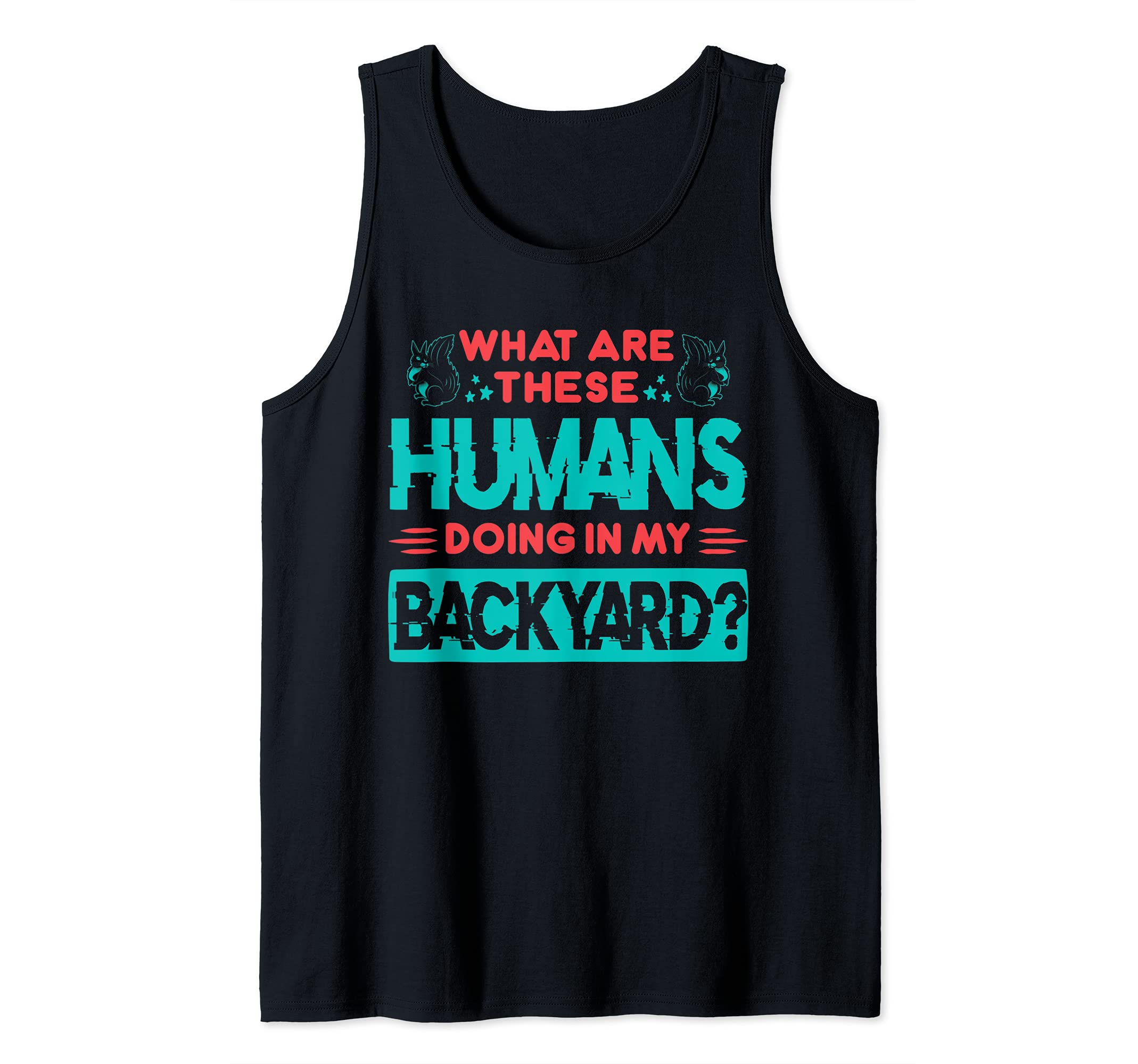 Humans in my Backyard Funny Squirrel Lover Outdoor Animal Tank Top