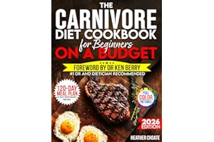 The Carnivore Diet Cookbook for Beginners on a Budget: $7/DAY 120-DAY MEAL PLAN, SMART SHOPPING & EASY MEAT-BASED RECIPES FOR