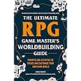 The Ultimate RPG Game Master's Worldbuilding Guide: Prompts and Activities to Create and Customize Your Own Game World (Ultimate Role Playing Game Series)