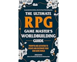 The Ultimate RPG Game Master's Worldbuilding Guide: Prompts and Activities to Create and Customize Your Own Game World (The U