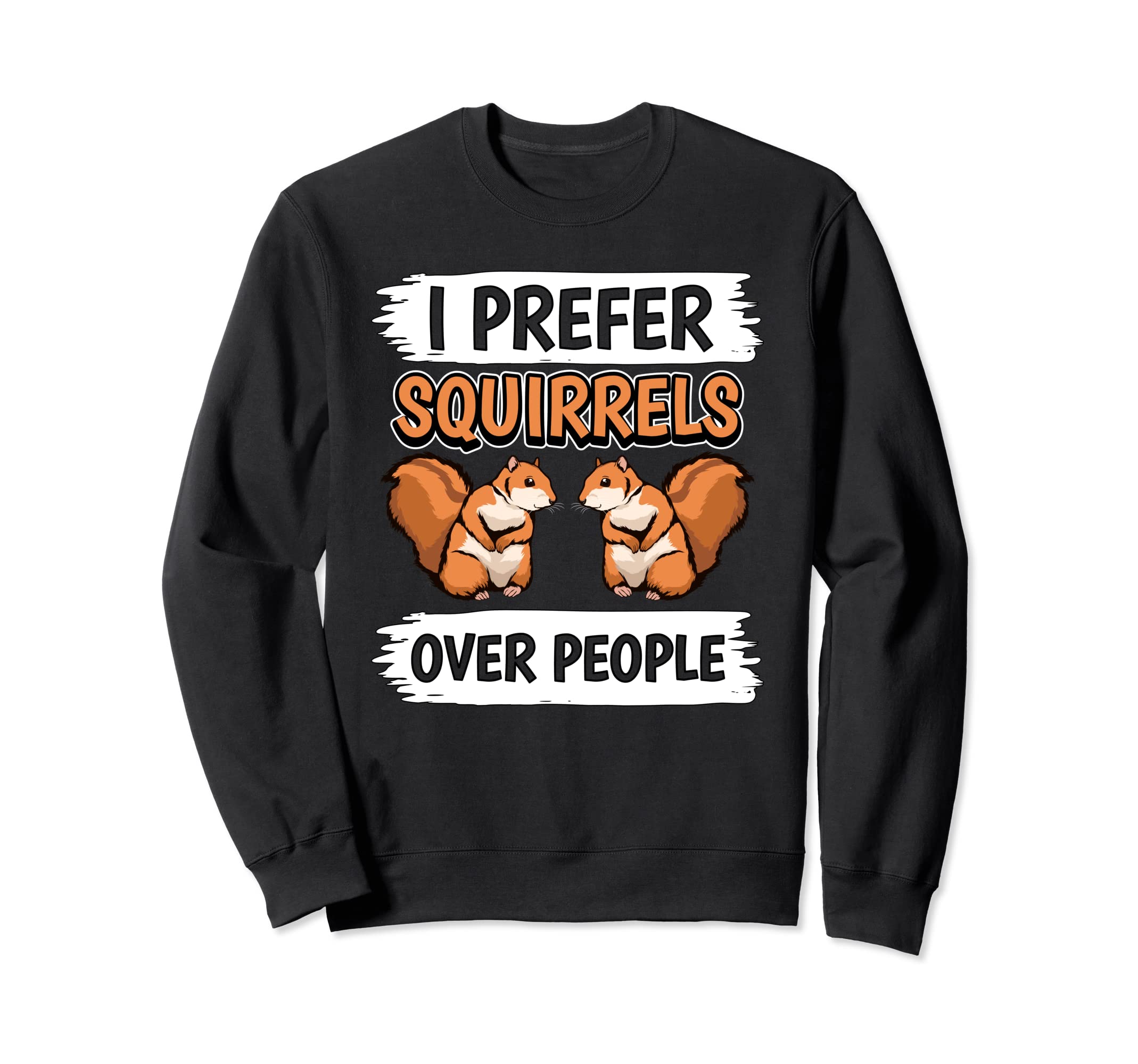 Squirrel Quote I Prefer Squirrels Over People Squirrel Sweatshirt