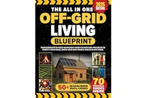 The All In One Off Grid Living Blueprint: Your Complete DIY Self-Sufficient Lifestyle With 100+ Projects To Fortify Your Home