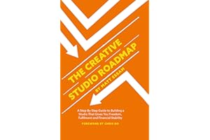 The Creative Studio Roadmap : A Step-By-Step Guide to Building a Studio That Gives You Freedom, Fulfilment and Financial Stab