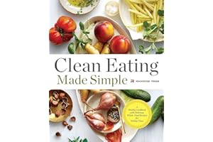 Clean Eating Made Simple: A Healthy Cookbook with Delicious Whole-Food Recipes for Eating Clean