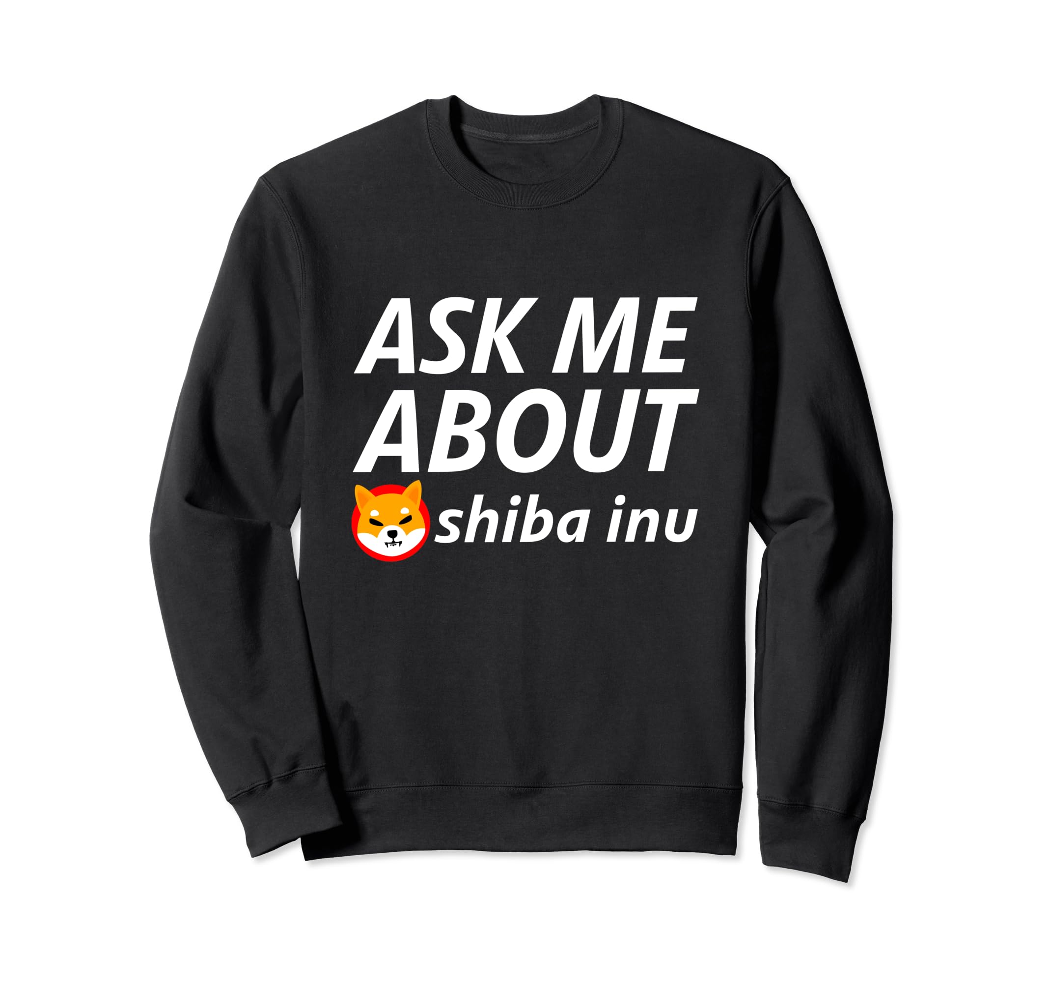 Ask About Shiba Inu Digital Currency Blockchain Shiba Coin Sweatshirt
