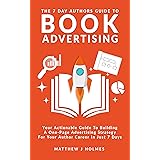 The 7 Day Authors Guide To Book Advertising: Your Actionable Guide To Building A One Page Book Advertising Strategy For Your