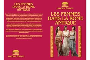 LES FEMMES DANS LA ROME ANTIQUE: Entre Ombres et Lumières : Portraits de Femmes Romaines (HISTOIRE DE LA ROME ANTIQUE) (Frenc
