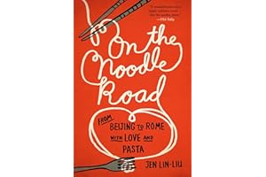 On the Noodle Road: From Beijing to Rome, with Love and Pasta
